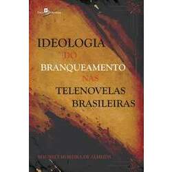 Ideologia do Branqueamento nas Telenovelas Brasileiras