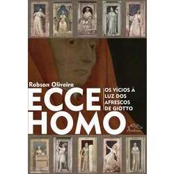 Ecce Homo - Os vícios à luz dos afrescos de Giotto