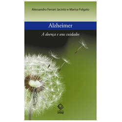 Alzheimer: a doença e seus cuidados