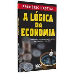 A Lógica da Economia Frédéric Bastiat