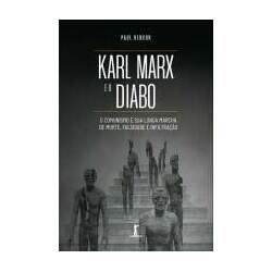 Karl Marx e o Diabo: o comunismo e sua longa marcha de morte, falsidade e infiltração