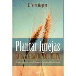 Plantar Igrejas Para a Grande Colheita C Peter Wagner