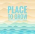 PLACE TO GROW