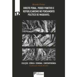 Direito penal, poder punitivo e republicanismo no pensamento político de Maquiavel - Volume 12
