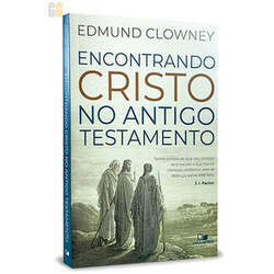 Encontrando Cristo no Antigo Testamento Edmund Clowney