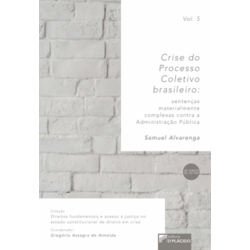 Crise do Processo Coletivo Brasileiro: Sentenças materialmente complexas contra a Administração Pública - Volume 5