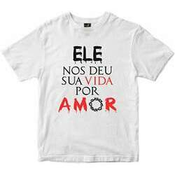 Camiseta Ele nos deu sua vida por Amor Rainha do Brasil