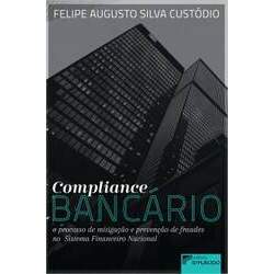 Compliance Bancário: o processo de mitigação e prevenção de fraudes no Sistema Financeiro Nacional
