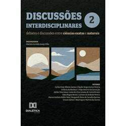 Discussões interdisciplinares - Debates e discussões entre ciências exatas e naturais: Volume 2