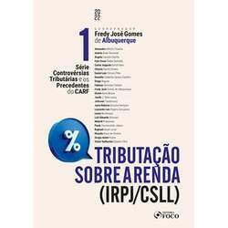 Tributação Sobre a Renda (IRPJ/CSLL) - Controvérsias Tributárias e os Precedentes do CARF- Vol 1 - 1ª Ed - 2022