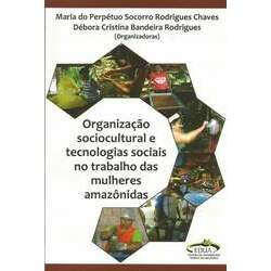 Organização Sociocultural e Tecnologias Sociais no Trabalho das Mulheres Amazônidas R 40,00