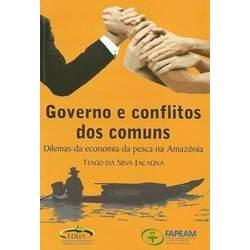 Governo e Conflito dos Comuns: Dilemas da Economia da Pesca na Amazônia R 40,00