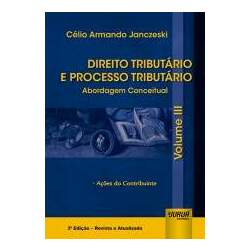 Direito Tributário e Processo Tributário - Abordagem Conceitual - Volume III