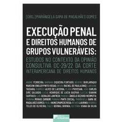 Execução penal e direitos humanos de grupos vulneráveis: estudos no contexto da Opinião Consultiva OC-29/22 da Corte Interamericana de Direitos Humanos