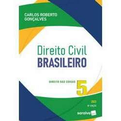 Direito Civil Brasileiro - Direito Das Coisas - Volume 5 - 18ª Edição 2023