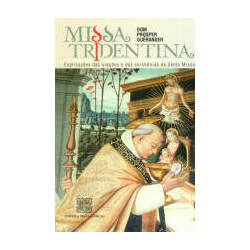 Missa Tridentina: Explicações das Orações e das Cerimônias da Santa Missa