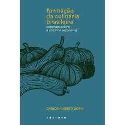 A Formação da Culinária Brasileira: Escritos sobre a Cozinha Inzoneira