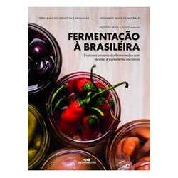 Fermentação À Brasileira: Explore o Universo dos Fermentados com Receitas e Ingredientes Nacionais