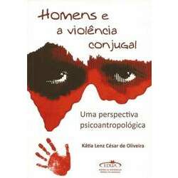Homens e a Violência Conjugal: Uma Perspectiva Psicoantropológica R 45,00
