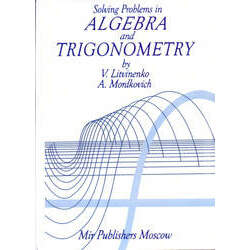 Solving Problems in Algebra and Trigonometry (MIR MOSCOU)