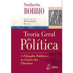 Teoria Geral da Política - A Filosofia Política e as Lições dos Clássicos