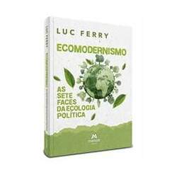 Ecomodernismo - 1ª Edição As sete faces da ecologia política