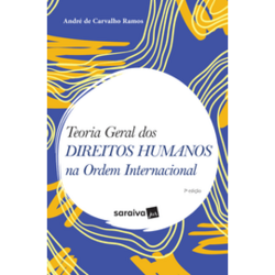 Teoria Geral dos Direitos Humanos na Ordem Internacional - 7ª Edição
