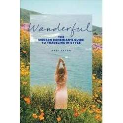Wanderful - The Modern Bohemian S Guide To Traveling in Style