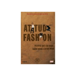 Atitude Fashion - Pessoas Que São Moda, Fazem Moda e Ditam Moda
