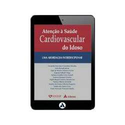 Atenção à Saúde Cardiovascular do Idoso - Uma Abordagem Interdisciplinar (eBook)