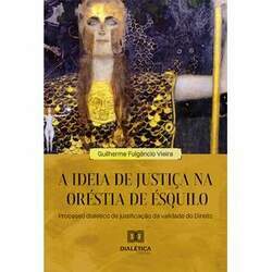A ideia de justiça na Oréstia de Ésquilo - Processo dialético de justificação da validade do Direito
