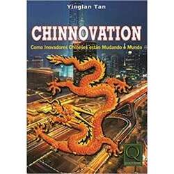 Chinnovation - Como Inovadores Chineses estao Mudando o
