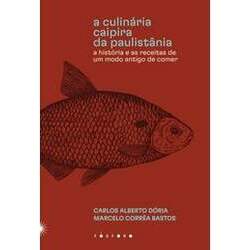 A Culinária Caipira da Paulistânia: a História e as Receitas de Um Modo Antigo de Comer