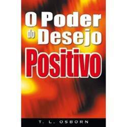 O Poder do Desejo Positivo - T L Osborn