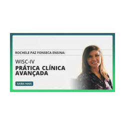 WISC-IV - Prática Clínica Avançada