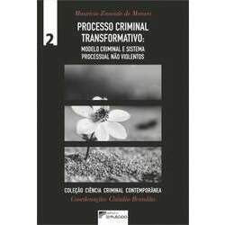 Processo Criminal Transformativo: modelo criminal e sistema processual não violentos
