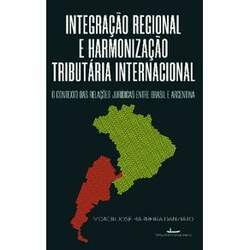 Integração Regional e harmonização tributária internacional: o contexto das relações jurídicas entre Brasil e Argentina