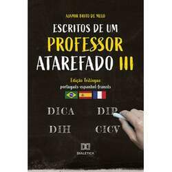 Escritos de um professor atarefado III - Edição trilíngue (Língua portuguesa, espanhola e francesa)