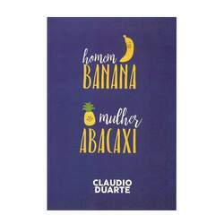 Livro Homem Banana, Mulher Abacaxi - Claudio Duarte
