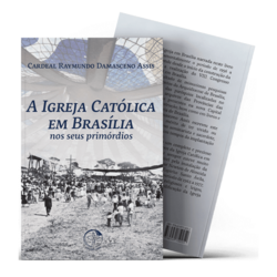 A Igreja Católica em Brasília nos seus primórdios - 2ª Edição