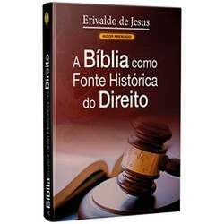 A Bíblia como Fonte Histórica do Direito Erivaldo de Jesus