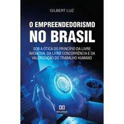 O empreendedorismo no Brasil sob a ótica do princípio da livre iniciativa, da livre concorrência e da valorização do tr