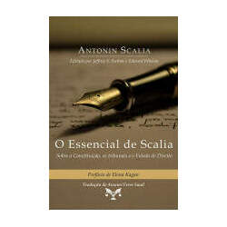 O Essencial de Scalia - Sobre a constituição, os tribunais e o Estado de Direito
