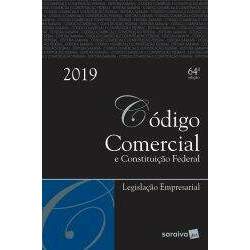 CODIGO COMERCIAL E CONSTITUIÇAO FEDERAL TRADICIONAL - 64ª EDIÇAO DE 2019: LEGISLAÇAO EMPRESARIAL (PRODUTO NOVO)