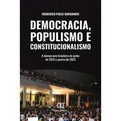 Democracia, populismo e constitucionalismo - A democracia brasileira de junho de 2013 a janeiro de 2023