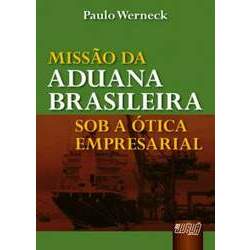Missão da Aduana Brasileira sob a Ótica Empresarial