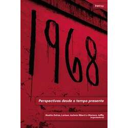 1968: Perspectivas desde o tempo presente - Nashla Dahás, Larissa Jacheta Riberti e Mariana Joffily