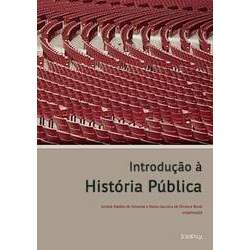 Introdução à história pública - Juniele Rabêlo de Almeida e Marta Gouveia de Oliveira Rovai