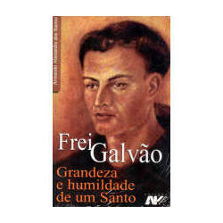 Frei Galvão - Grandeza e Humildade de Um Santo