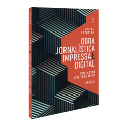 Obra Jornalística Impressa E Digital - Tutela Pelo Direito De Autor - 1ª Ed - 2024 - 1ª ED - 2024